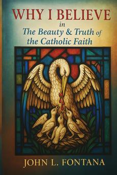 Why I Believe In the Beauty & Truth of the Catholic Faith