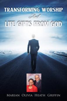 TRANSFORMING WORSHIP AND LIFE GIFTS FROM GOD