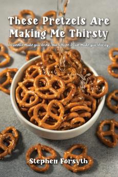 These Pretzels Are Making Me Thirsty