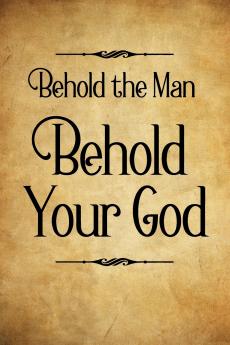 Behold the Man Behold Your God