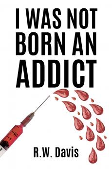 I Was Not Born An Addict