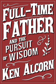 Full-Time Father and the Pursuit of Wisdom