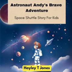 Astronaut Andy's Brave Adventure (Space Shuttle Story For Kids)