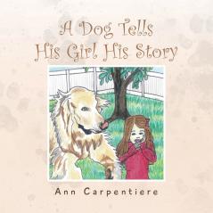 A Dog Tells His Girl His Story