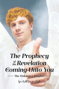 The Prophecy of the Revelation is Coming Unto You