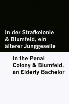 In der Strafkolonie & Blumfeld ein älterer Junggeselle / In the Penal Colony & Blumfeld an Elderly Bachelor [Bilingual Edition] - German & English