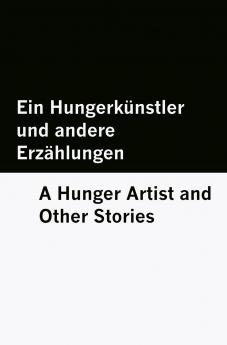 Ein Hungerkünstler und andere Erzählungen / A Hunger Artist and Other Stories [Bilingual Edition] - German & English
