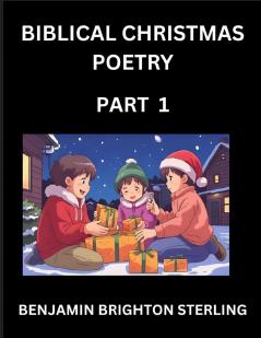 Biblical Christmas Poetry (Part 1)- Poetry for the Holy Season Poems of Hope and Joy to Warm the Soul Blessings of Jesus from the Holy Bible Grace and Love to Celebrate New Year Holidays