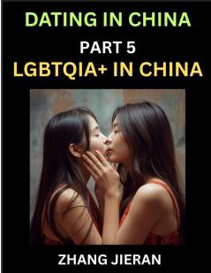 Dating in China (Part 5)- LGBTQIA+ in China Queer Visibility Rainbow Love Sex Rights Challenges and Triumphs