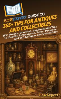 HowExpert Guide to 365+ Tips for Antiques and Collectibles