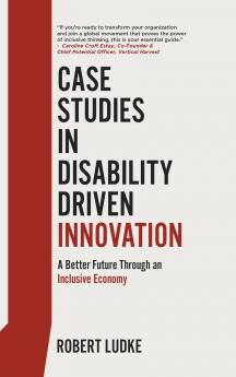 Case Studies in Disability Driven Innovation