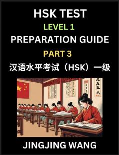 HSK Test Level 1 Preparation Guide (Part 3)- A Beginner's Study Material to Self-learn Mandarin Chinese Characters Words Example Sentences Vocabulary Essays and Stories to Pass Hanyu Shuiping Kaoshi Easy Lessons Books for HSK All Levels