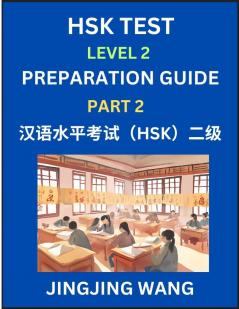 HSK Test Level 2 Preparation Guide (Part 2)- A Beginner's Study Material to Self-learn Mandarin Chinese Characters Words Example Sentences Vocabulary Essays and Stories to Pass Hanyu Shuiping Kaoshi Easy Lessons Books for HSK All Levels