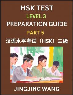HSK Test Level 3 Preparation Guide (Part 5)- A Beginner's Study Material to Self-learn Mandarin Chinese Characters Words Example Sentences Vocabulary Essays and Stories to Pass Hanyu Shuiping Kaoshi Easy Lessons Books for HSK All Levels
