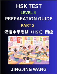 HSK Test Level 4 Preparation Guide (Part 2)- A Beginner's Course Study Material to Self-learn Mandarin Chinese Characters Words Example Sentences Vocabulary Essays and Stories to Pass Hanyu Shuiping Kaoshi Easy Lessons Books for HSK All Levels