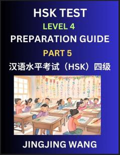 HSK Test Level 4 Preparation Guide (Part 5)- A Beginner's Course Study Material to Self-learn Mandarin Chinese Characters Words Example Sentences Vocabulary Essays and Stories to Pass Hanyu Shuiping Kaoshi Easy Lessons Books for HSK All Levels
