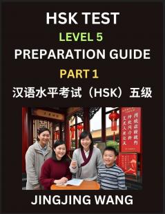 HSK Test Level 5 Course Preparation Guide (Part 1)- A Beginner's Course Study Material to Self-learn Mandarin Chinese Characters Words Example Sentences Vocabulary Essays and Stories to Pass Hanyu Shuiping Kaoshi Easy Lessons Books for HSK All Level