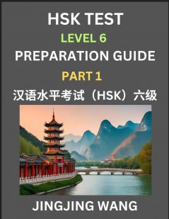 HSK Test Level 6 Course Preparation Guide (Part 1)- A Beginner's Course Study Material to Self-learn Mandarin Chinese Characters Words Example Sentences Vocabulary Essays and Stories to Pass Hanyu Shuiping Kaoshi Easy Lessons Books for HSK All Level