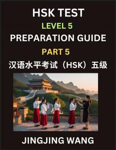 HSK Test Level 5 Course Preparation Guide (Part 5)- A Beginner's Course Study Material to Self-learn Mandarin Chinese Characters Words Example Sentences Vocabulary Essays and Stories to Pass Hanyu Shuiping Kaoshi Easy Lessons Books for HSK All Level