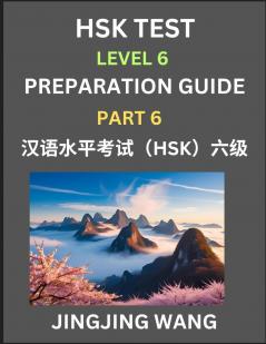 New HSK Test Level 6 Course Preparation Guide (Part 6)- A Beginner's Course Study Material to Self-learn Mandarin Chinese Characters Words Example Sentences Vocabulary Essays and Stories to Pass Hanyu Shuiping Kaoshi Easy Lessons Books for HSK All L