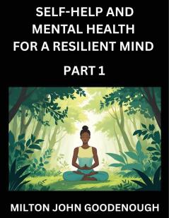 Self-help and Mental Health for a Resilient Mind (Part 1)