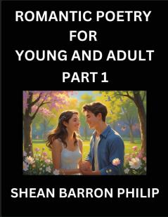 Romantic Poetry for Young and Adult (Part 1)- Introduction to Romanticism with Tales Told in Verse Timeless Love and Loss Poems of Passion & Wonder in an Age of Revolution