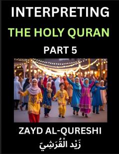 Interpreting The Holy Quran (Part 5)- Divine Lessons for Kids Young and Adults Essays on Divine Guidance Philosophy Spiritualism and Human Understanding Illuminating the Path Reflective Essays on the Quran's Wisdom Divine Words Human Hearts Islam