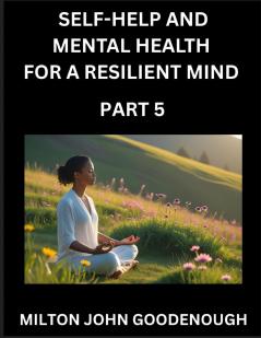 Self-help and Mental Health for a Resilient Mind (Part 5)