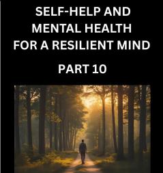 Self-help and Mental Health for a Resilient Mind (Part 10)