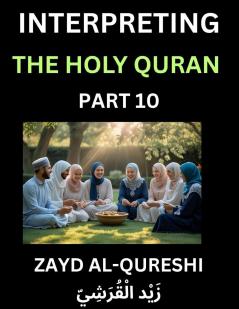 Interpreting The Holy Quran (Part 10)- Divine Lessons for Kids Young and Adults Essays on Divine Guidance Philosophy Spiritualism and Human Understanding Illuminating the Path Reflective Essays on the Quran's Wisdom Divine Words Human Hearts Islam