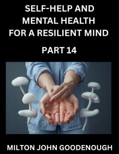 Self-help and Mental Health for a Resilient Mind (Part 14)