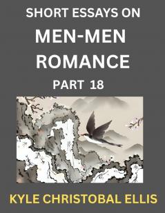 Men-Men Dating and Romance (Part 18)- Short Essays on MM Romance Exploring Dynamics of Gay Lesbian and Homosexual Love Relationship