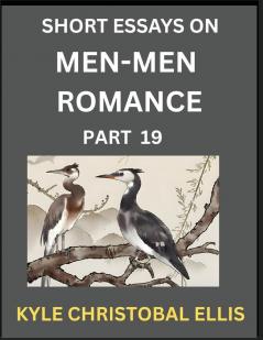 Men-Men Dating and Romance (Part 19)- Short Essays on MM Romance Exploring Dynamics of Gay Lesbian and Homosexual Love Relationship