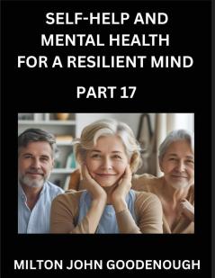 Self-help and Mental Health for a Resilient Mind (Part 17)