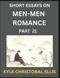 Men-Men Dating and Romance (Part 21)- Short Essays on MM Romance Exploring Dynamics of Gay Lesbian and Homosexual Love Relationship