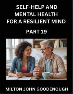 Self-help and Mental Health for a Resilient Mind (Part 19)