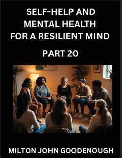 Self-help and Mental Health for a Resilient Mind (Part 20)