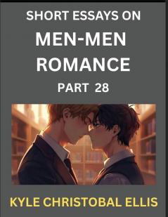 Men-Men Dating and Romance (Part 28)- Short Essays on MM Romance Exploring Dynamics of Gay Lesbian and Homosexual Love Relationship