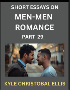 Men-Men Dating and Romance (Part 29)- Short Essays on MM Romance Exploring Dynamics of Gay Lesbian and Homosexual Love Relationship