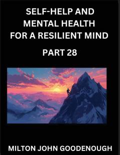 Self-help and Mental Health for a Resilient Mind (Part 28)
