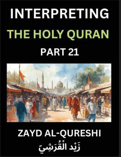 Interpreting The Holy Quran (Part 21)- Divine Lessons for Kids Young and Adults Essays on Divine Guidance Philosophy Spiritualism and Human Understanding Illuminating the Path Reflective Essays on the Quran's Wisdom Divine Words Human Hearts Islam