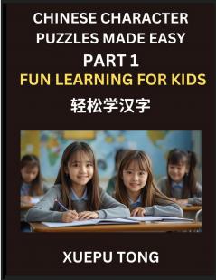 Chinese Character Puzzles Made Easy (Part 1)- Fun Learning for Kids Simple Steps to Mastery Play & Learn Mandarin HSK All Levels Puzzles Kids Will Love