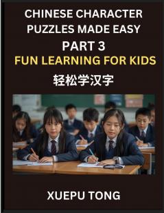Chinese Character Puzzles Made Easy (Part 3)- Mandarin Made Fun HSK All-Levels Adventure Playful Pathways to Chinese Easy Steps Big Fun HSK Adventure for Kids
