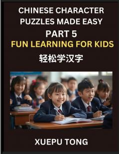 Chinese Character Puzzles Made Easy (Part 5)- Simple Lessons for Kids' and Beginners Simple Steps Fun Learning HSK Puzzles Galore