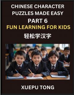 Chinese Character Puzzles Made Easy (Part 6)- Simple Lessons for Kids' and Beginners Simple Steps Fun Learning HSK Puzzles Galore