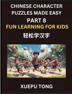 Chinese Character Puzzles Made Easy (Part 8)- Fun & Fast Chinese for Kids Simple Steps Playful Challenges HSK All-Star