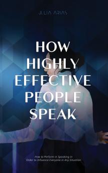 HOW HIGHLY EFFECTIVE PEOPLE SPEAK