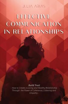 EFFECTIVE COMMUNICATION IN RELATIONSHIPS