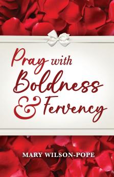Pray with Boldness & Fervency
