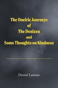 The Oneiric Journeys of the Denizen and Some Thoughts on Kindness